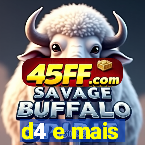 d4 e mais